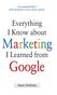 Everything I Know about Marketing I Learned From Google