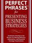 PERFECT PHRASES FOR PRESENTING BUSINESS