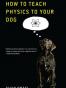 How to Teach Physics to Your Dog