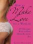 How to Make Love to a Woman: 69 Orgasmic Ways to Have Mind-blowi