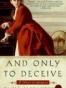 And Only to Deceive