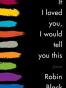If I Loved You, I Would Tell You This