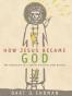 How Jesus Became God