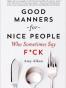 Good Manners for Nice People Who Sometimes Say F*ck