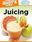 The Complete Idiot's Guide to Juicing