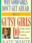Why Good Girls Don't Get Ahead... But Gutsy Girls Do