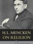 H.L. Mencken on Religion
