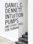 Intuition Pumps and Other Tools for Thinking