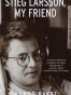 Stieg Larsson, My Friend