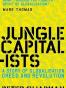 Jungle Capitalists A Story of Globalisation, Greed and Revolutio