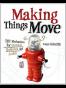 Making Things Move DIY Mechanisms for Inventors, Hobbyists, and 