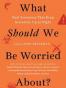 What Should We Be Worried About?