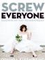 Screw Everyone