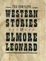 The Complete Western Stories of Elmore Leonard