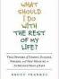 What Should I Do with the Rest of My Life?