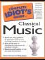 The Complete Idiot's Guide to Classical Music