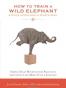 How to Train A Wild Elephant