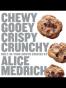 Chewy Gooey Crispy Crunchy Melt-in-Your-Mouth Cookies by Alice M