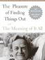 The Pleasure of Finding Things Out and the Meaning of It All