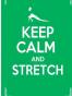 Keep Calm and Stretch