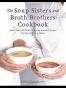 The Soup Sisters and Broth Brothers Cookbook