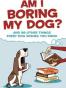 Am I Boring My Dog?