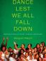 Dance Lest We All Fall Down