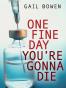 One Fine Day You're Gonna Die