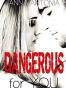 Dangerous for You