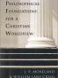 Philosophical Foundations for a Christian Worldview