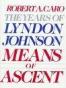 Means of Ascent (The Years of Lyndon Johnson, Volume 2)
