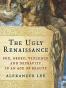 The Ugly Renaissance