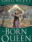 The Born Queen (Kingdoms of Thorn and Bone, Book 4)