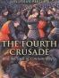 The Fourth Crusade And the Sack of Constantinople