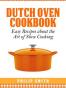 Dutch Oven Cookbook. Easy recipes about the Art of Slow Cooking