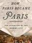 How Paris Became Paris