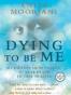Dying to be Me My Journey from Cancer, to Near Death, to True He