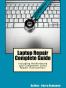 Laptop Repair Complete Guide; Including Motherboard Component Le