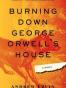 Burning Down George Orwell's House