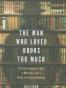 The Man Who Loved Books Too Much
