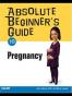 Absolute Beginner's Guide to Pregnancy