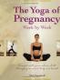 The Yoga of Pregnancy Week by Week