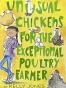 Unusual Chickens for the Exceptional Poultry Farmer