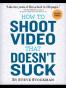 How to Shoot Video That Doesn't Suck