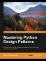 Mastering Python Design Patterns