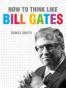 How to Think Like Bill Gates
