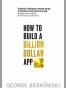 How to Build a Billion Dollar App