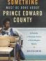 Something Must Be Done About Prince Edward County