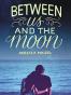 Between Us and the Moon