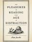 The Pleasures of Reading in an Age of Distraction